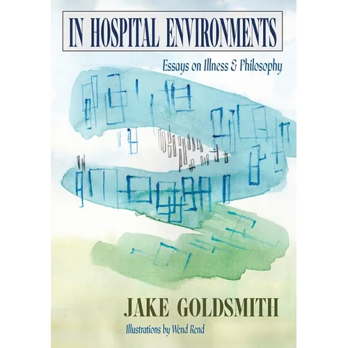 In Hospital Environments: Essays on Illness and Philosophy