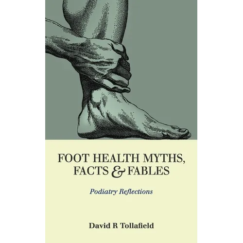 Foot Health Myths, Facts & Fables: Podiatry Reflections