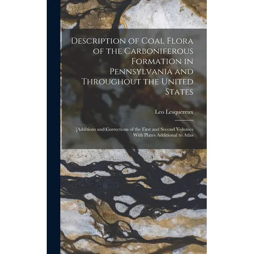 Description of Coal Flora of the Carboniferous Formation in Pennsylvania and Throughout the United States: [Additions and Corrections of the First and