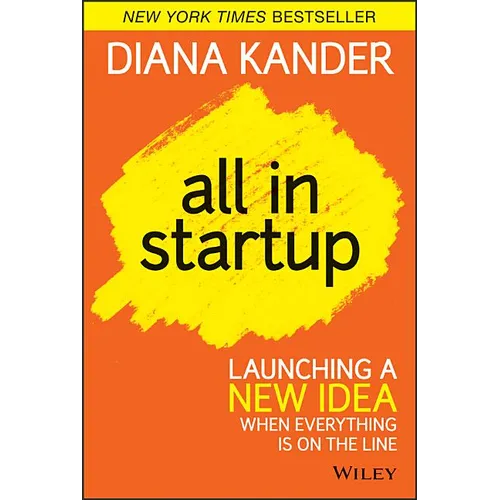 All in Startup: Launching a New Idea When Everything Is on the Line