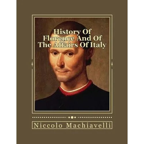 History Of Florence And Of The Affairs Of Italy: From The Earliest Times To The Death Of Lorenzo The Magnificent
