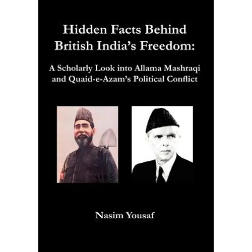 Hidden Facts Behind British India's Freedom: A Scholarly Look Into Allama Mashraqi and Quaid-E-Azam's Political Conflict
