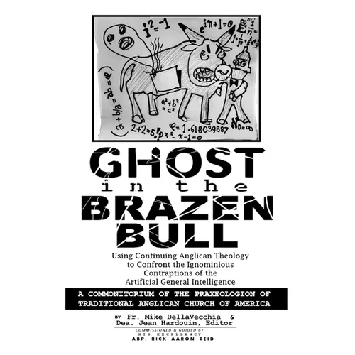Ghost in the Brazen Bull: Using Continuing Anglican Theology to Confront the Ignominious Contraptions of the Artificial General Intelligence