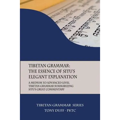Tibetan Grammar: The Essence of the Elegant Explanation: A Medium to Advanced Level Grammar Text