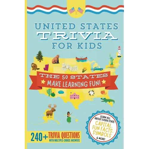 United States Trivia for Kids: Learn the 50 States for Kids Book (USA States and Capitals, 50 States Facts for Kids, USA Geography for Kids Trivia Qu