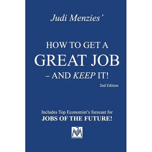 How to Get a Great Job - and Keep It!