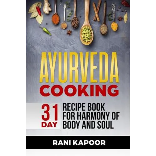 Ayurveda Cooking: 31-Day Recipe Book for Harmony of Body and Soul