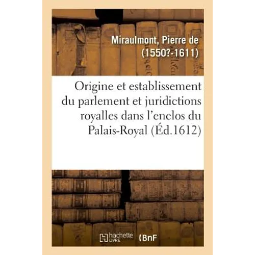 de l'Origine, Et Establissement Du Parlement Et Autres Juridictions Royalles