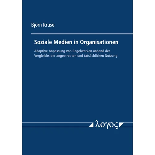Soziale Medien in Organisationen: Adaptive Anpassung Von Regelwerken Anhand Des Vergleichs Der Angestrebten Und Tatsachlichen Nutzung