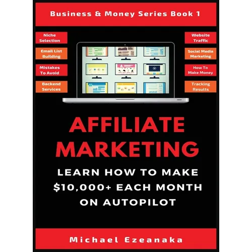 Affiliate Marketing: Learn How to Make $10,000+ Each Month on Autopilot.