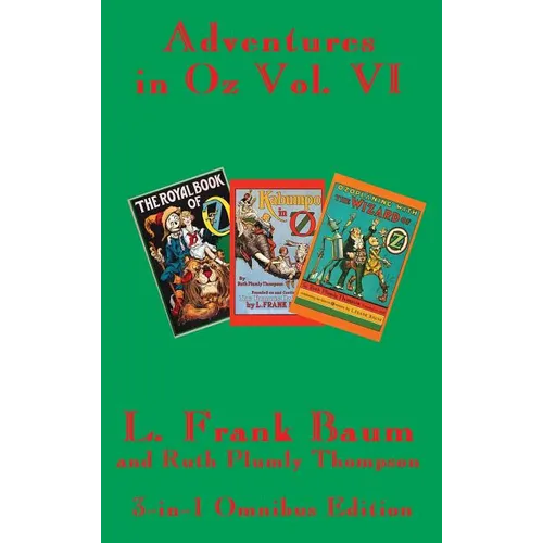 Adventures in Oz Vol. VI: The Royal Book of Oz, Kabumpo in Oz. and Ozoplaning with the Wizard of Oz