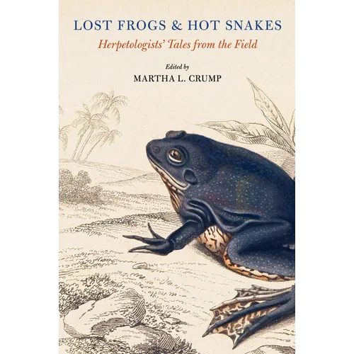 Lost Frogs and Hot Snakes: Herpetologists' Tales from the Field