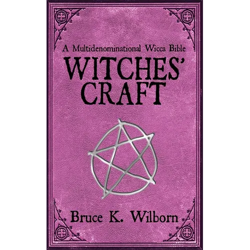 Witches' Craft: A Multidenominational Wicca Bible