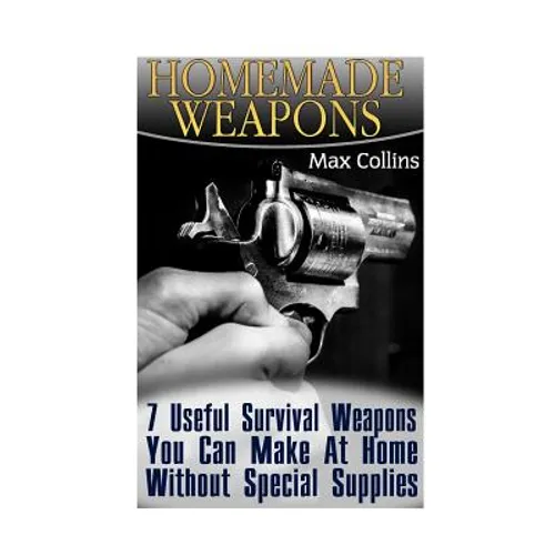 Homemade Weapons: 7 Useful Survival Weapons You Can Make At Home Without Special Supplies