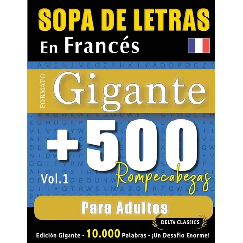 Sopa de Letras En Francés Formato Gigante: 500 Rompecabezas Para Adultos - Vol.1 - Delta Classics - Edición Gigante - 10.000 Palabras - ¡Un Desafío En