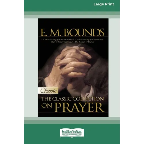 E.M. Bounds: Classic Collection on Prayer (Large Print 16pt) [Volume 1 of 2]