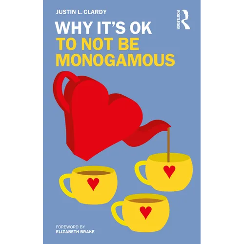 Why It's Ok to Not Be Monogamous