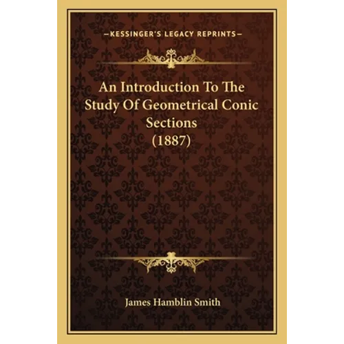 An Introduction To The Study Of Geometrical Conic Sections (1887)