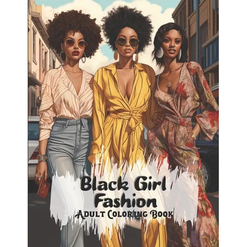 Black Girl Fashion Adult Coloring Book: African American Women Coloring Book For Adults And Teens With Chic Outfits And Stylish Hairstyles