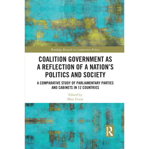 Coalition Government as a Reflection of a Nation's Politics and Society: A Comparative Study of Parliamentary Parties and Cabinets in 12 Countries