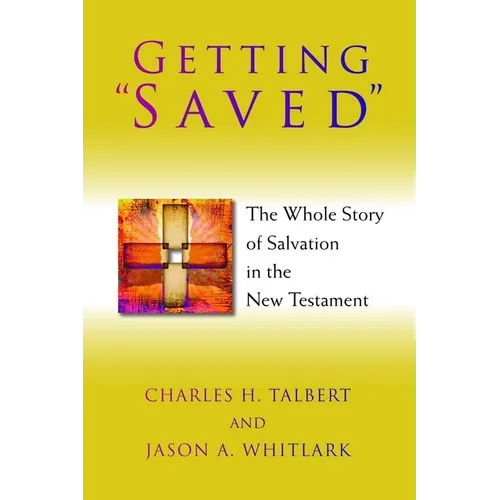 Getting "Saved": The Whole Story of Salvation in the New Testament