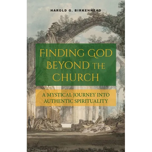 Finding God Beyond the Church: A Mystical Journey into Authentic Spirituality