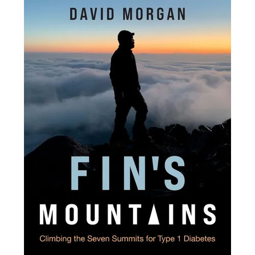 Fin's Mountains: Climbing the Seven Summits for Type 1 Diabetes