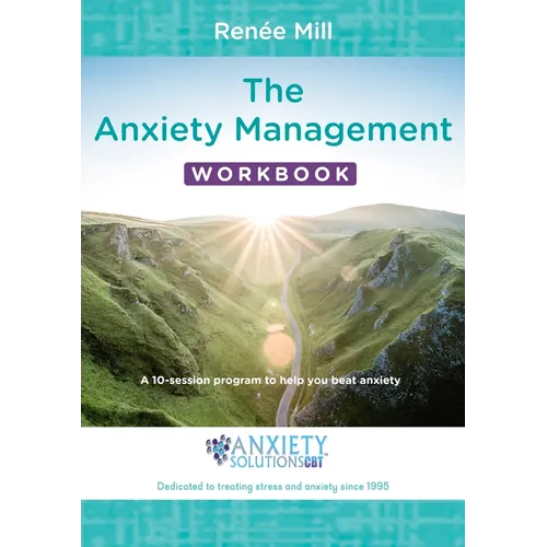 The Anxiety Management Workbook: A 10-Session Program to Help You Beat Anxiety