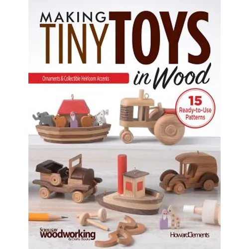 Making Tiny Toys in Wood: Ornaments & Collectible Heirloom Accents