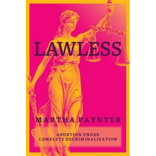 Lawless: Abortion Under Complete Decriminalization