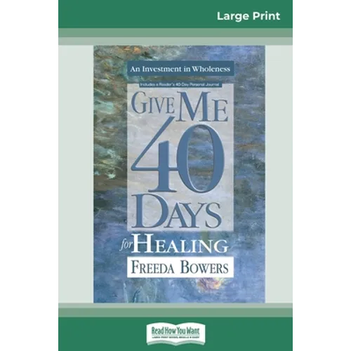 Give Me 40 Days for Healing (16pt Large Print Edition)