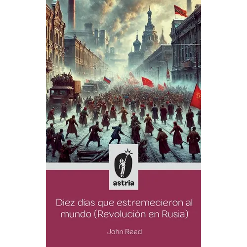 Diez días que estremecieron al Mundo (Revolución en Rusia)