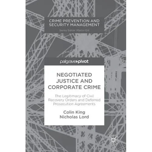 Negotiated Justice and Corporate Crime: The Legitimacy of Civil Recovery Orders and Deferred Prosecution Agreements