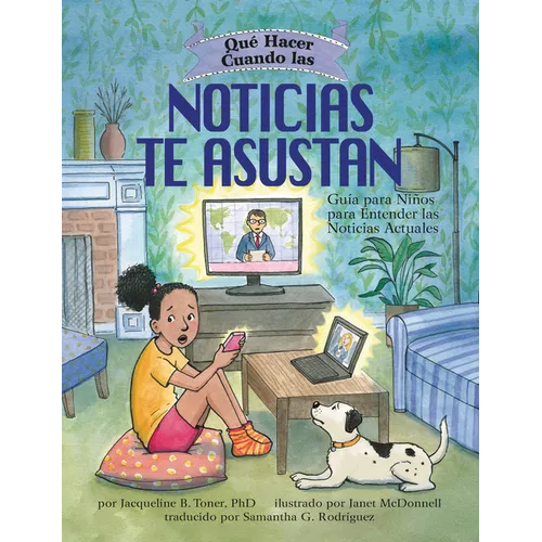 Qué Hacer Cuando Las Noticias Te Asustan (What to Do When the News Scares You): Guía Para Niños Para Entender Las Noticias Actuales