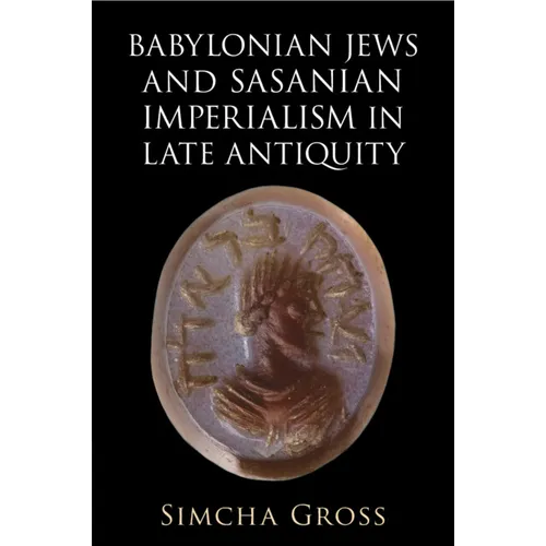 Babylonian Jews and Sasanian Imperialism in Late Antiquity