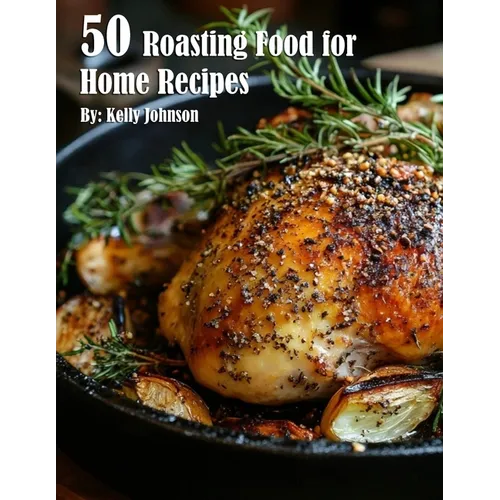 50 Roasting Food for Home Recipes