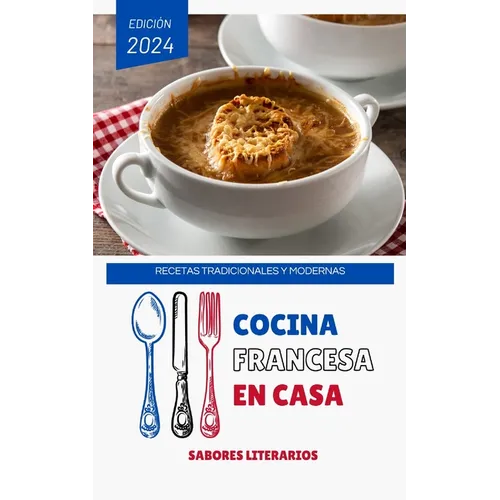 Cocina Francesa en Casa: Recetas Tradicionales y Modernas