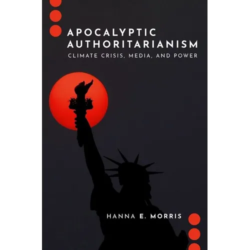 Apocalyptic Authoritarianism: Climate Crisis, Media, and Power