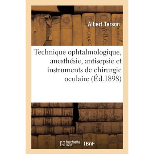 Technique Ophtalmologique, Anesthésie, Antisepsie Et Instruments de Chirurgie Oculaire