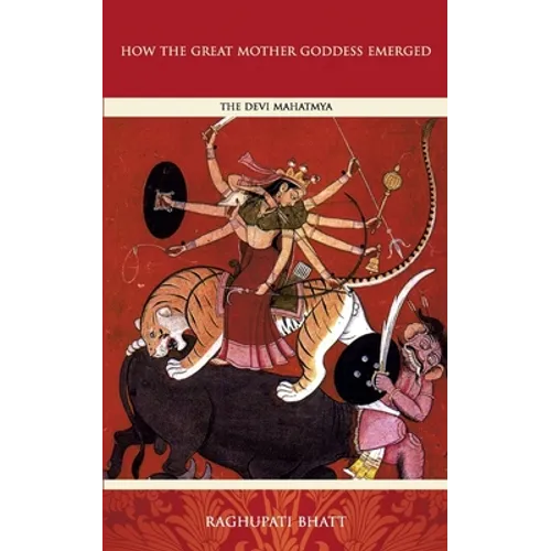 How the Great Mother Emerged: The Devi Mahatmya