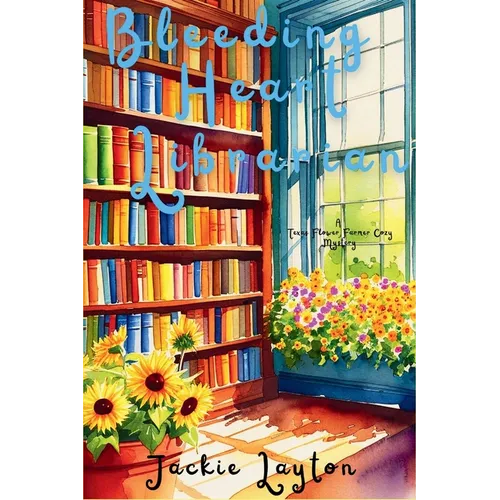 Bleeding Heart Librarian: A Texas Flower Farmer Cozy Mystery Series