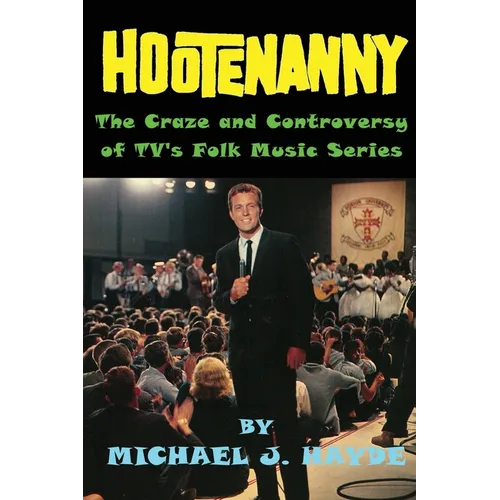 Hootenanny - The Craze and Controversy of TV's Folk Music Series