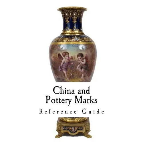 China and Pottery Marks: A Reference Guide to Antique and Collectables