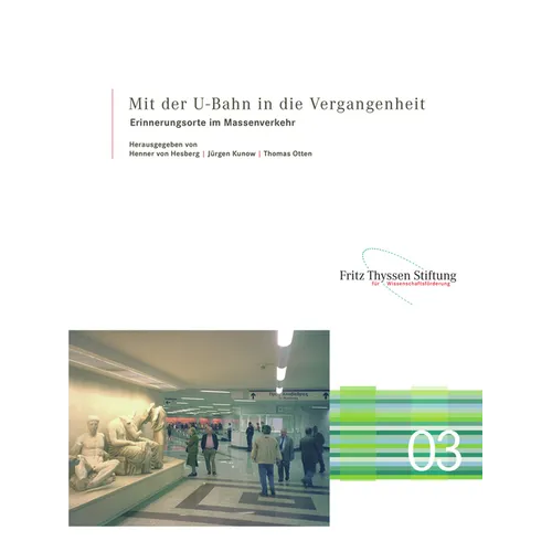 Mit Der U-Bahn in Die Vergangenheit: Erinnerungsorte Im Massenverkehr
