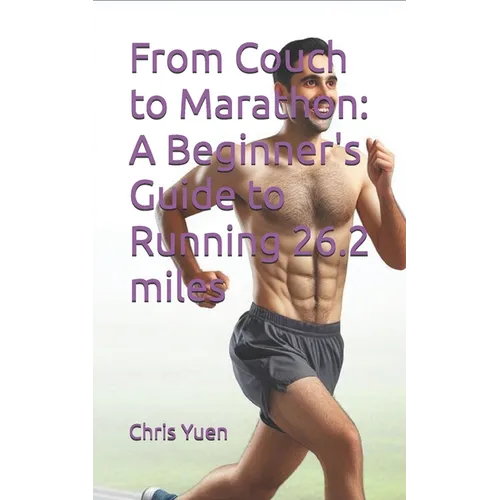 From Couch to Marathon: A Beginner's Guide to Running 26.2 miles