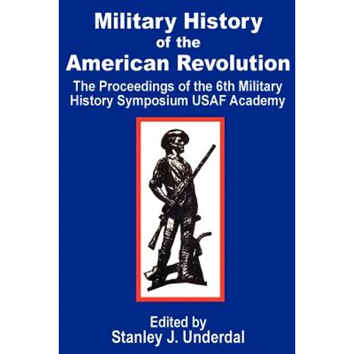 Military History of the American Revolution: The Proceedings of the Sixth Military History Symposium USAF Academy