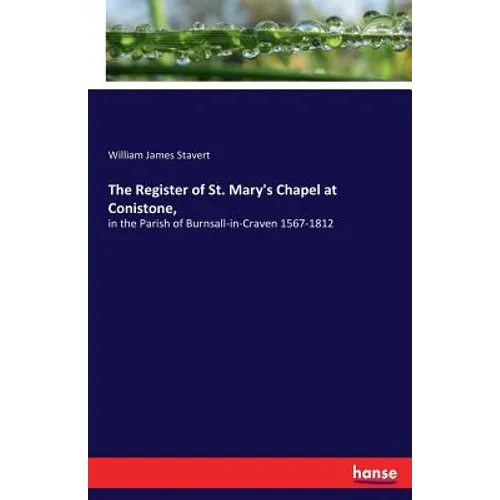 The Register of St. Mary's Chapel at Conistone,: in the Parish of Burnsall-in-Craven 1567-1812