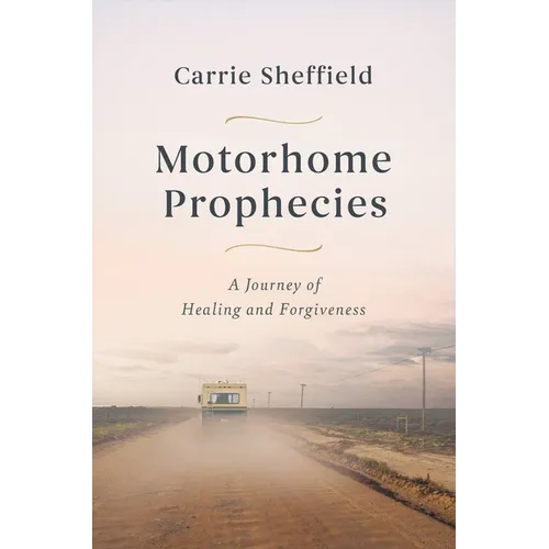 Motorhome Prophecies: A Journey of Healing and Forgiveness