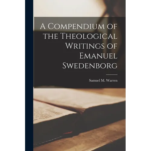 A Compendium of the Theological Writings of Emanuel Swedenborg