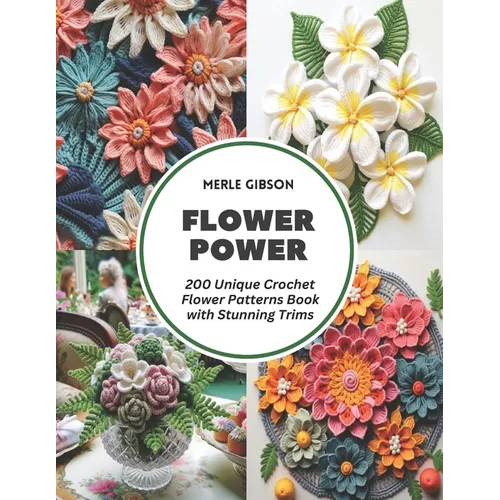 Flower Power: 200 Unique Crochet Flower Patterns Book with Stunning Trims